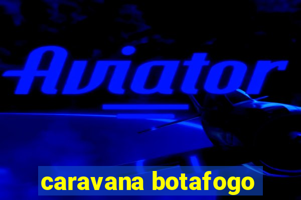 caravana botafogo